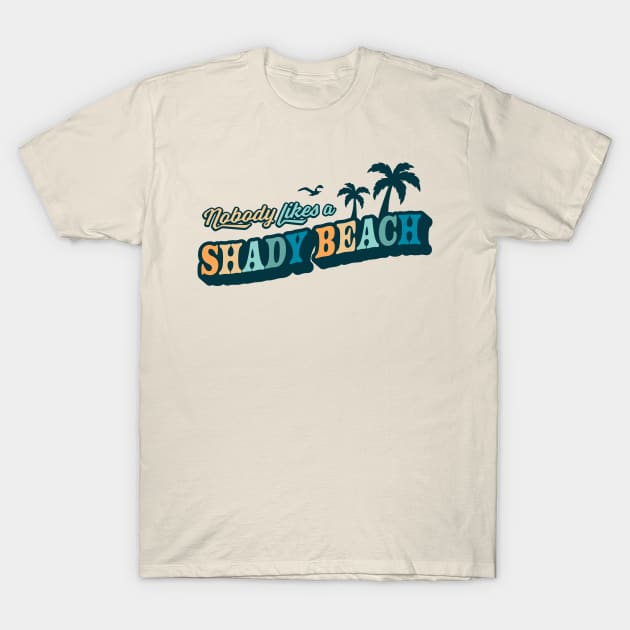 Nobody Likes A Shady Beach Summer Vacation Retro Vintage T-Shirt by OrangeMonkeyArt